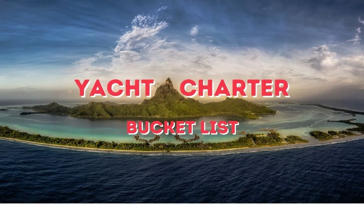 Yacht Charter Bucket List: Here’s Where I’m Sailing